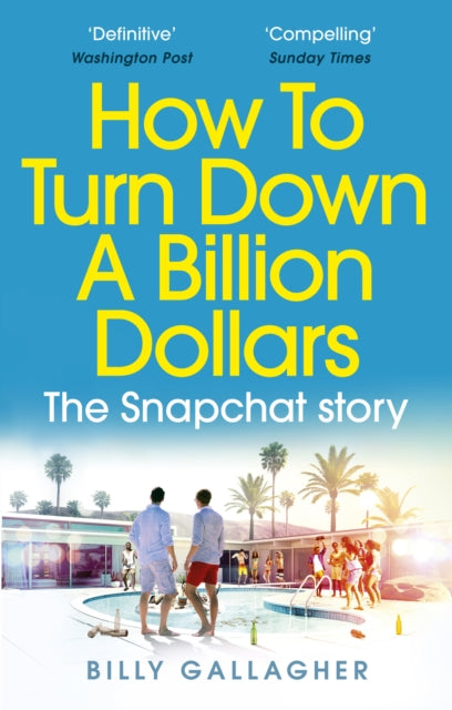 How to Turn Down a Billion Dollars: The Snapchat Story