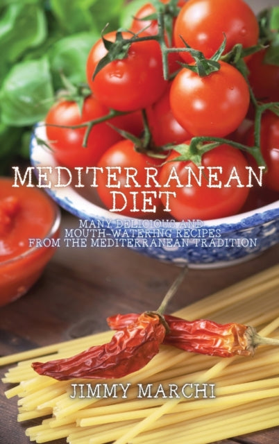 Mediterranean Diet: Many Delicious and Mouth-Watering Recipes from the Mediterranean Tradition
