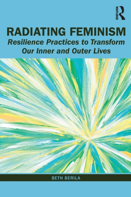 Radiating Feminism: Resilience Practices to Transform our Inner and Outer Lives