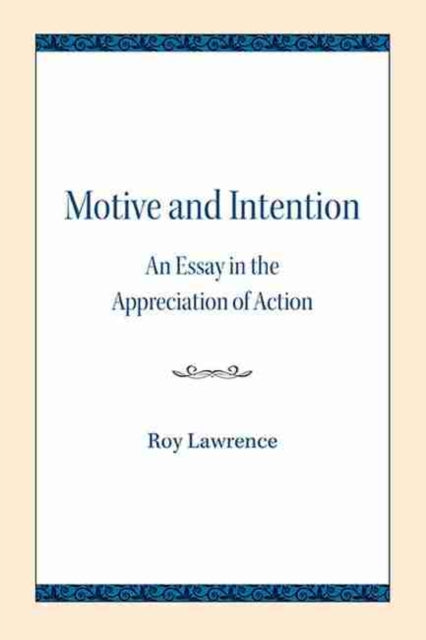 Motive and Intention: An Essay in the Appreciation of Action