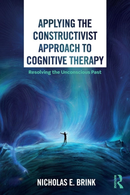 Applying the Constructivist Approach to Cognitive Therapy: Resolving the Unconscious Past