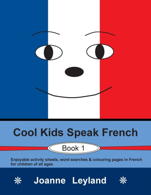 Cool Kids Speak French - Book 1: Enjoyable activity sheets, word searches & colouring pages in French for children of all ages