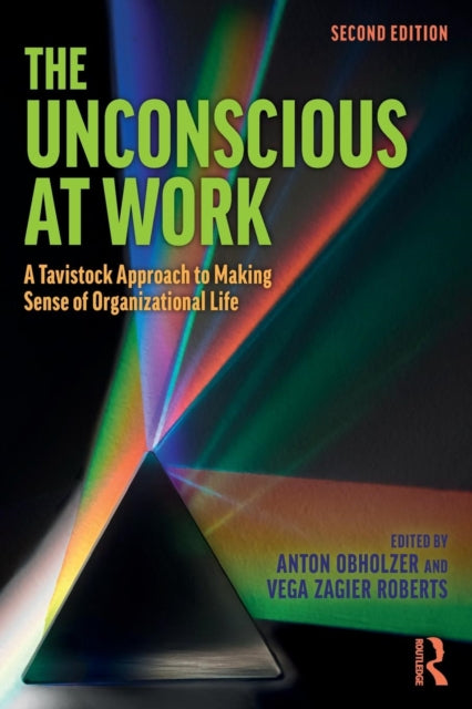 Unconscious at Work: A Tavistock Approach to Making Sense of Organizational Life