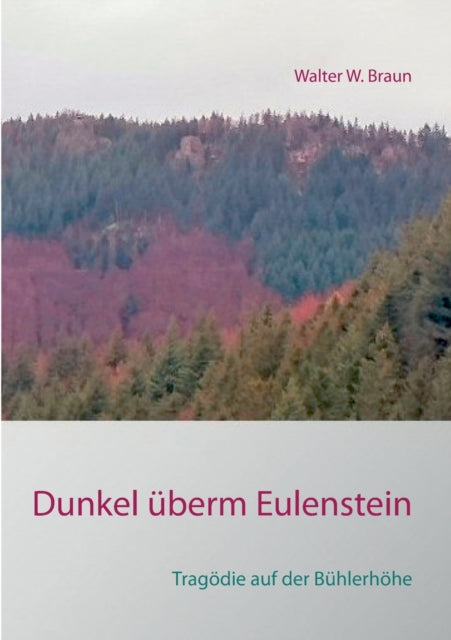 Dunkel uberm Eulenstein: Tragoedie auf der Buhlerhoehe