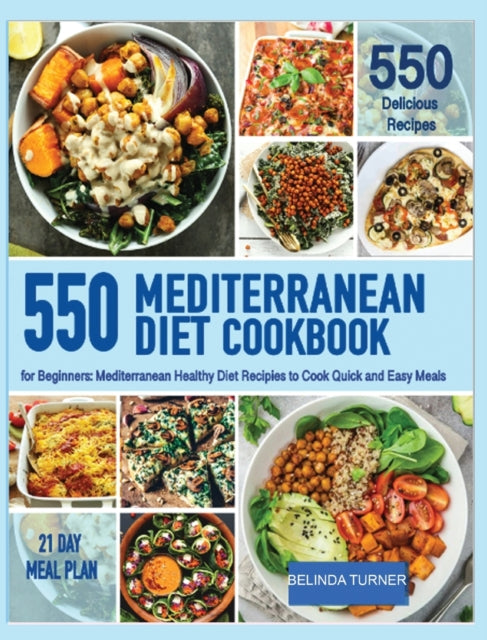 Mediterranenan Diet Cookbook for Beginners: 550 Mediterranean Healthy Diet Recipes to Cook Quick and Easy Meals