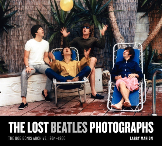 Lost Beatles Photographs: The Bob Bonis Archive, 1964-1966