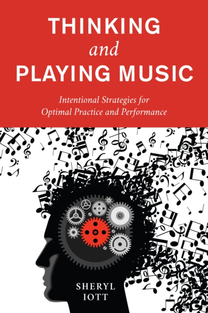 Thinking and Playing Music: Intentional Strategies for Optimal Practice and Performance