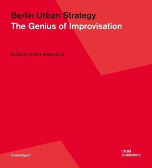 Berlin Urban Strategy: The Genius of Improvisation