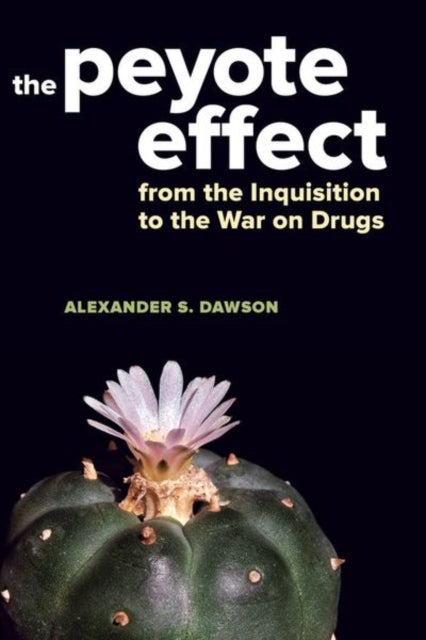 Peyote Effect: From the Inquisition to the War on Drugs