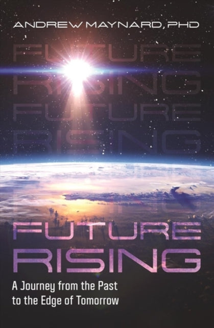 Future Rising: A Journey from the Past to the Edge of Tomorrow (Future of Humanity, Social Aspects of Technology)