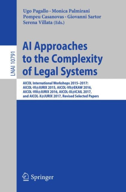 AI Approaches to the Complexity of Legal Systems: AICOL International Workshops 2015-2017: AICOL-VI@JURIX 2015, AICOL-VII@EKAW 2016, AICOL-VIII@JURIX 2016, AICOL-IX@ICAIL 2017