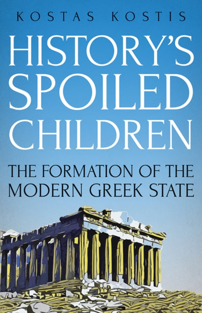 History's Spoiled Children: The Formation of the Modern Greek State