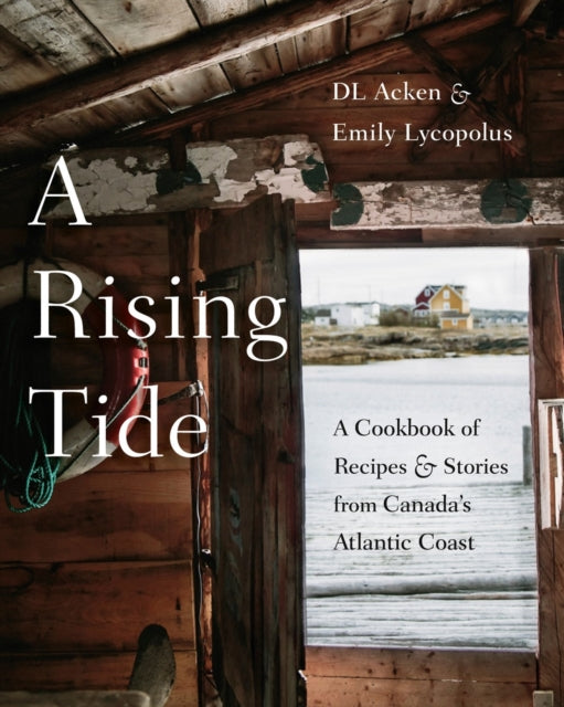 Rising Tide: A Cookbook of Recipes and Stories from Canada's Atlantic Coast