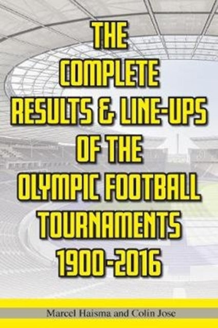Complete Results & Line-ups of the Olympic Football Tournaments 1900-2016