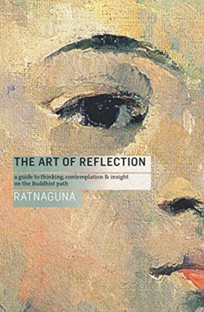 Art of Reflection: A Guide to Thinking, Contemplation and Insight on the Buddhist Path