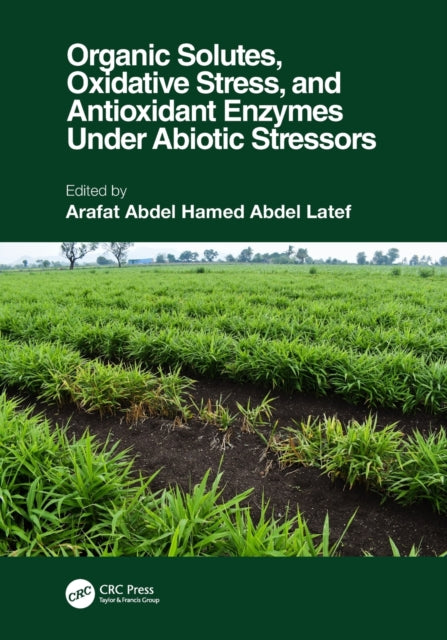 Organic Solutes, Oxidative Stress, and Antioxidant Enzymes Under Abiotic Stressors