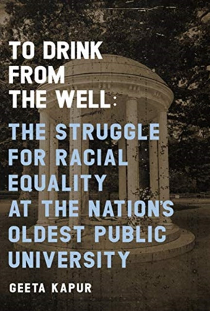 To Drink from the Well: The Struggle for Racial Equality at the Nation's Oldest Public University