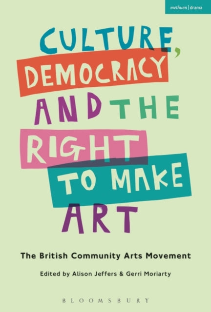 Culture, Democracy and the Right to Make Art: The British Community Arts Movement