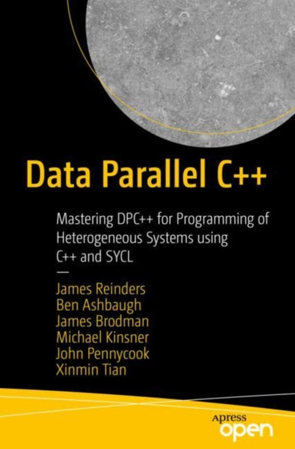 Data Parallel C++: Mastering DPC++ for Programming of Heterogeneous Systems using C++ and SYCL