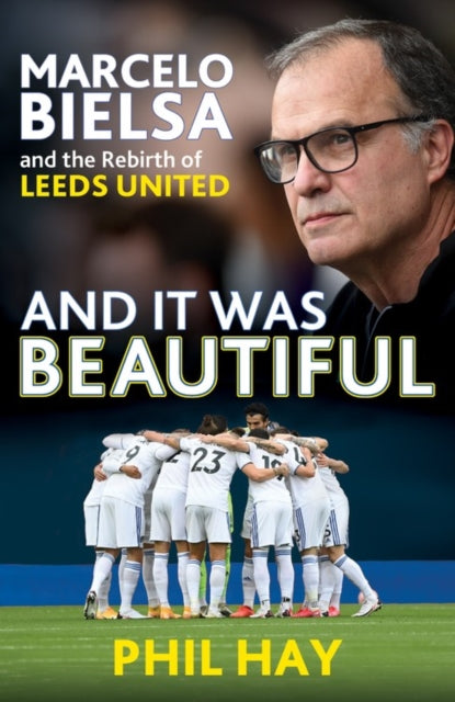 And it was Beautiful: Marcelo Bielsa and the Rebirth of Leeds United