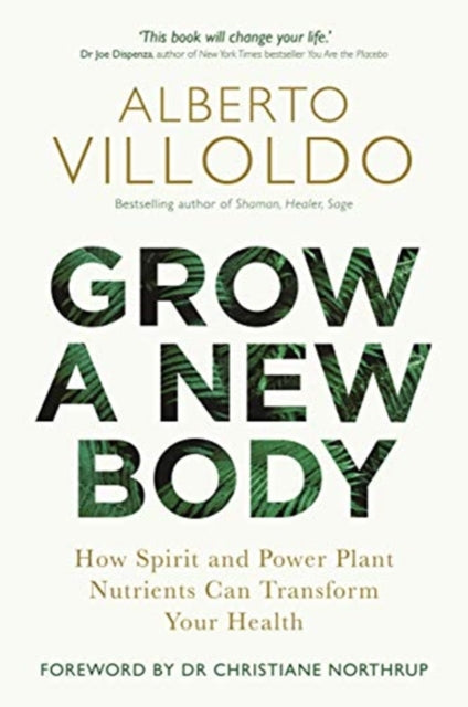 Grow a New Body: How Spirit and Power Plant Nutrients Can Transform Your Health