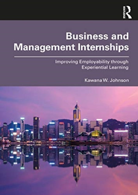 Business and Management Internships: Improving Employability through Experiential Learning