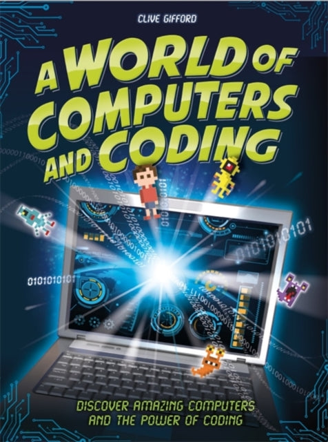 World of Computers and Coding: Discover Amazing Computers and the Power of Coding