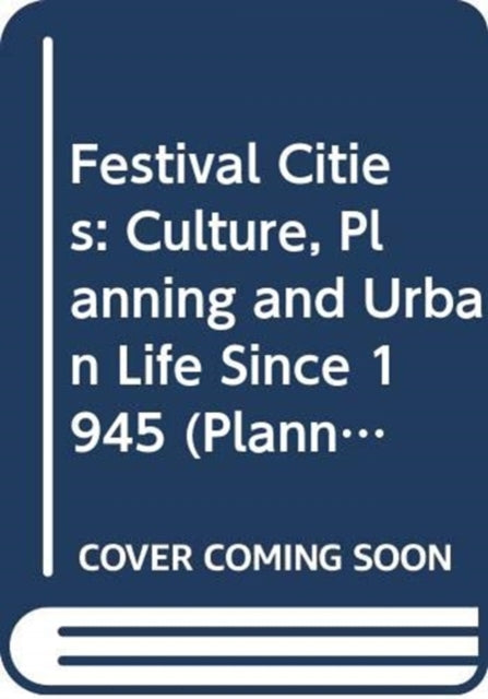 Festival Cities: Culture, Planning and Urban Life