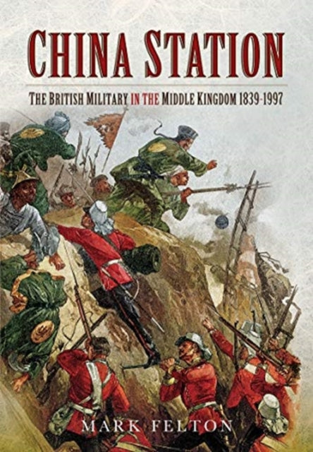 China Station: The British Military in the Middle Kingdom, 1839-1997