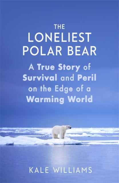 Loneliest Polar Bear: A True Story of Survival and Peril on the Edge of a Warming World