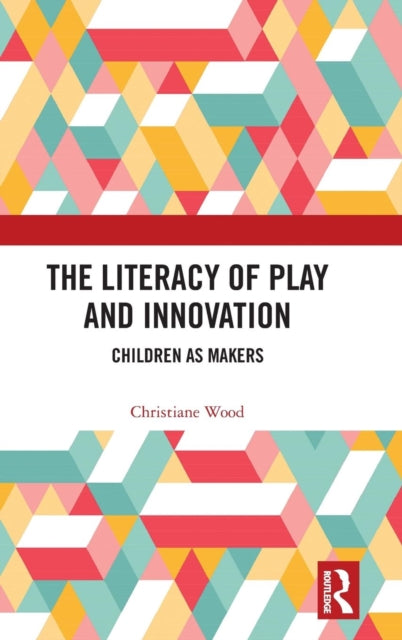 Literacy of Play and Innovation: Children as Makers