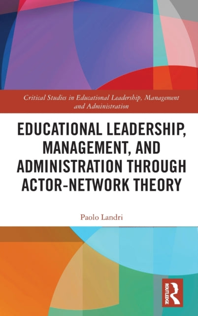 Educational Leadership, Management, and Administration through Actor-Network Theory