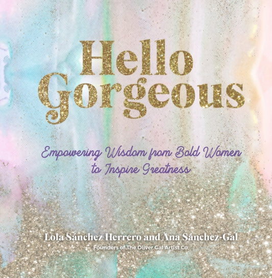 Hello Gorgeous: Empowering Quotes from Bold Women to Inspire Greatness