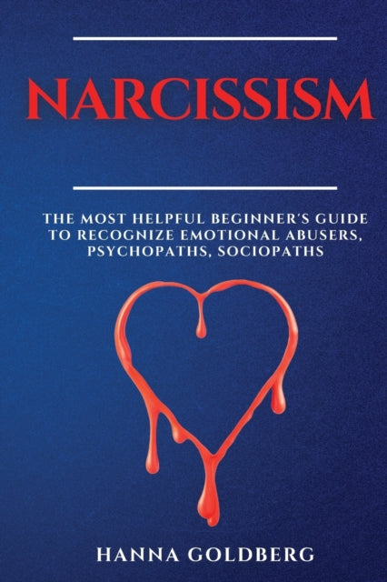 Narcissism: The Most Helpful Beginner's Guide to Recognize Emotional Abusers, Psychopaths, Sociopaths