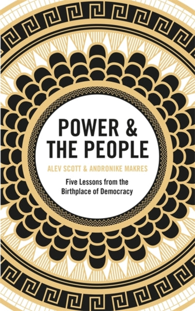 Power & the People: Five Lessons from the Birthplace of Democracy