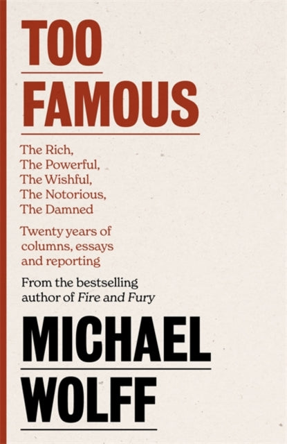 Too Famous: The Rich, The Powerful, The Wishful, The Damned