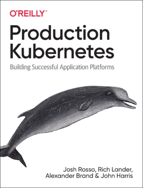 Production Kubernetes: Building Successful Application Platforms