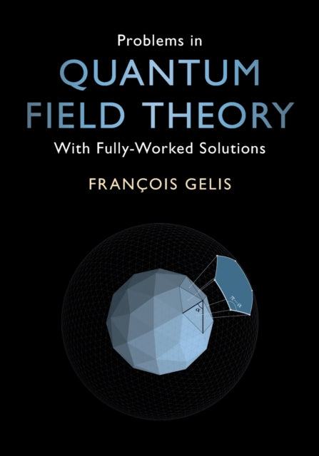 Problems in Quantum Field Theory: With Fully-Worked Solutions