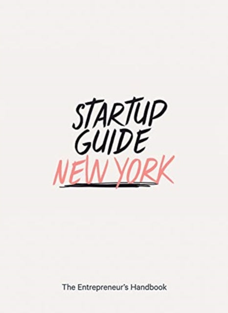 Startup Guide New York: The Entrepreneur's Handbook
