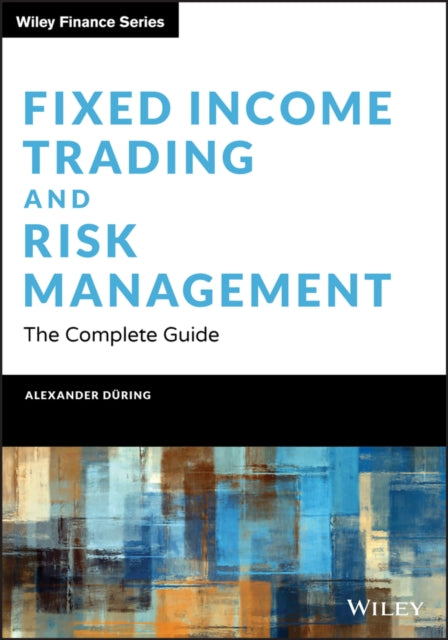 Fixed Income Trading and Risk Management: The Complete Guide