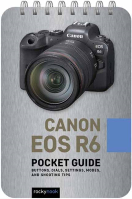 Canon EOS R6: Pocket Guide: Buttons, Dials, Settings, Modes