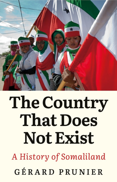 Country That Does Not Exist: A History of Somaliland