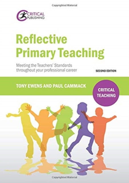 Reflective Primary Teaching: Meeting the Teachers' Standards throughout your professional career