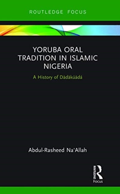 Yoruba Oral Tradition in Islamic Nigeria: A History of Dadakuada