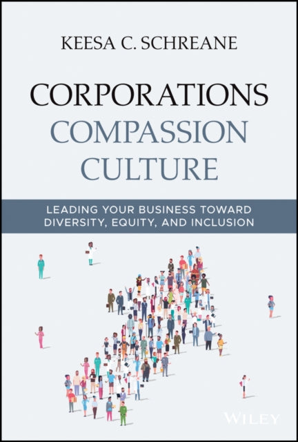 Corporations Compassion Culture: Leading Your Business toward Diversity, Equity, and Inclusion