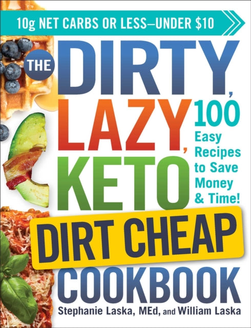 DIRTY, LAZY, KETO Dirt Cheap Cookbook: 100 Easy Recipes to Save Money & Time!