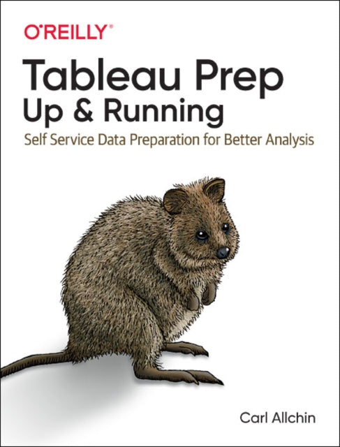 Tableau Prep: Up and Running: Self Service Data Preparation for Better Analysis