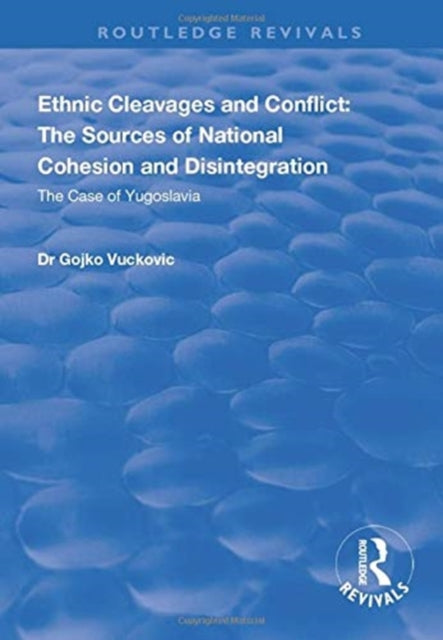 Ethnic Cleavages and Conflict: The Sources of National Cohesion and Disintegration - The Case of Yugoslavia