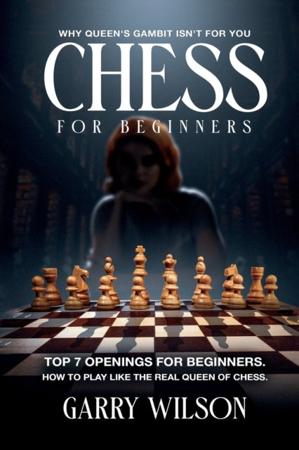 Chess For Beginners: Why queen's gambit isn't for you, top 7 Openings for beginners. How to play like the real queen of chess.