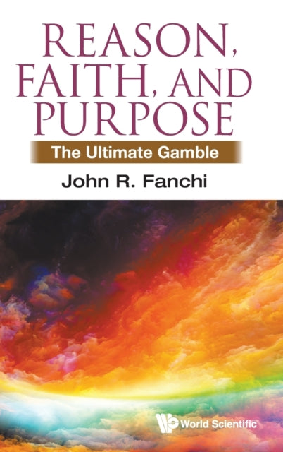 Reason, Faith, And Purpose: The Ultimate Gamble